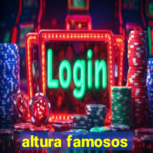 altura famosos